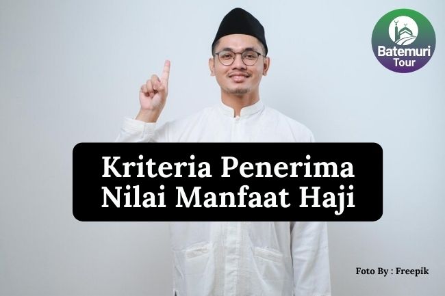 4 Kriteria Jemaah Penerima Nilai Manfaat Haji supaya Jemaah Dapat Menikmati Kegunaan Nilai Manfaat